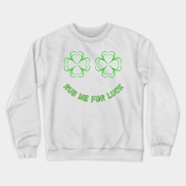 Womens Rub Me For Luck - Shamrock Boobs T-Shirt Irish Boobies St Patrick's Day Shirt Crewneck Sweatshirt by ArtShotss